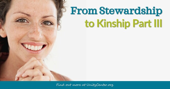 From Stewardship to Kinship, Part III