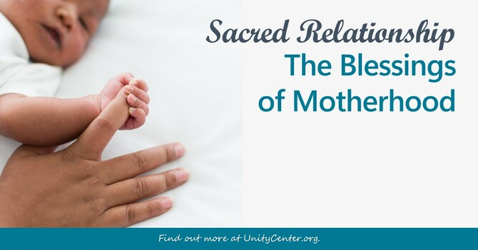 Sacred Relationship - The Blessings of Motherhood