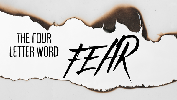 The Four Letter Word - FEAR