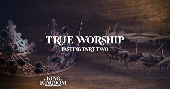 True Worship | Fasting Part 2