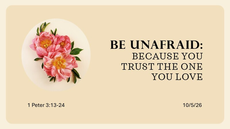 Be Unafraid: Because You Trust the One You Love