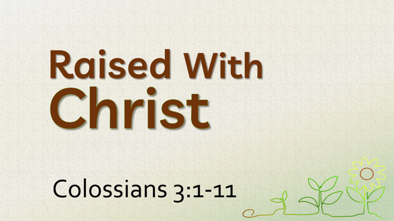 This Sunday's Message... "Raised With Christ"