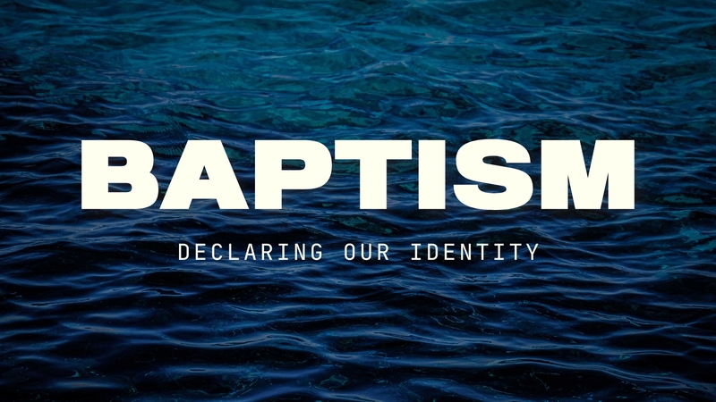 Baptism: Declaring Our Identity