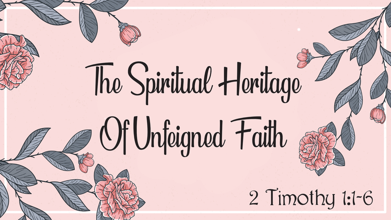 The Spiritual Heritage Of Unfeigned Faith