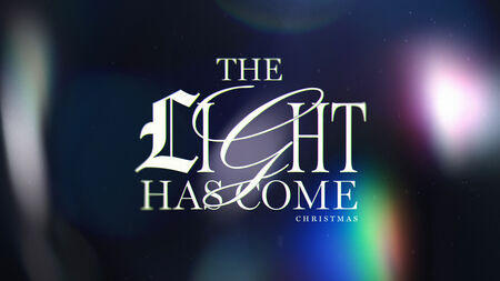 The Light has Come