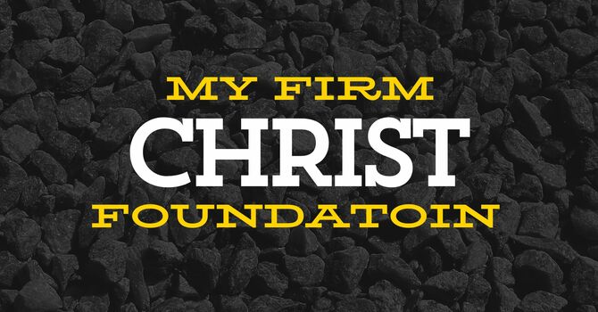Christ My Firm Foundation