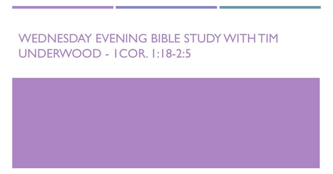 Wednesday Evening Bible Study - 1Cor. 1:18-2:5