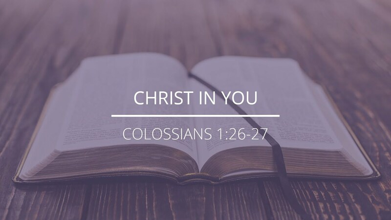 Colossians 1:26-27 - "Christ in You"