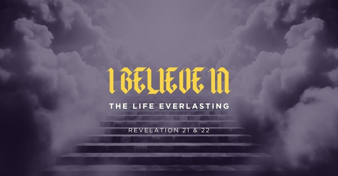 I believe in the life everlasting