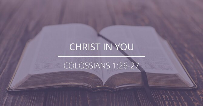 Colossians 1:26-27 - "Christ in You"