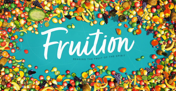 Fruition: Bearing the Fruit of the Spirit