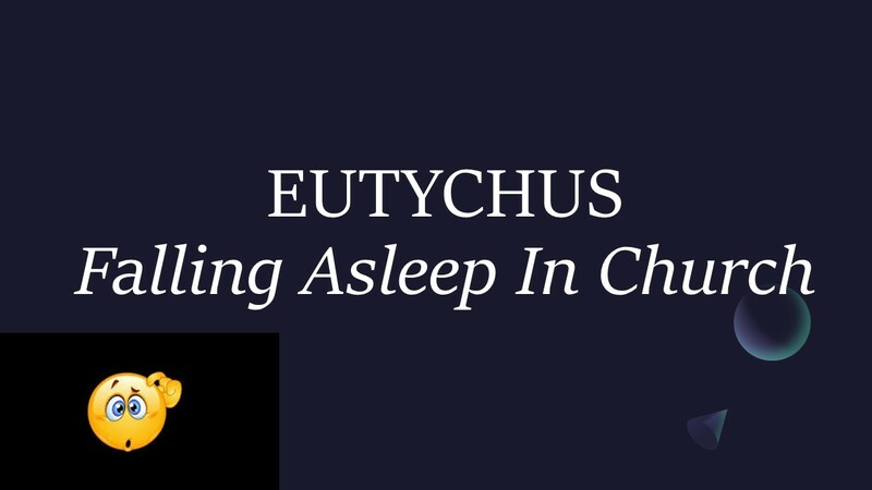EUTYCHUS - FALLING ASLEEP IN CHURCH