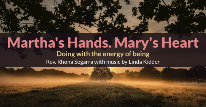 Martha's hands. Mary's heart