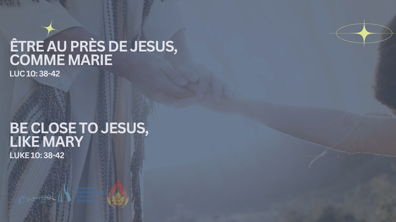 Être au près de Jesus, comme Marie - Luc 10:38-42