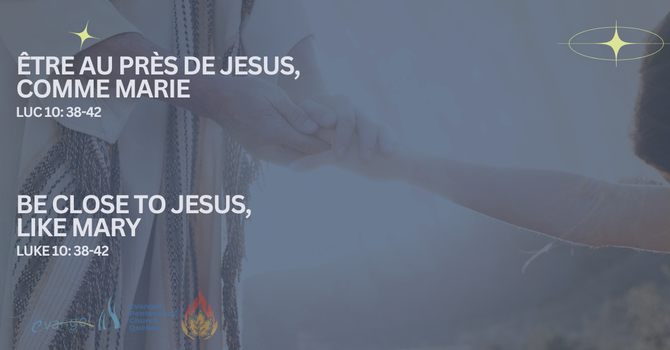 Être au près de Jesus, comme Marie - Luc 10:38-42