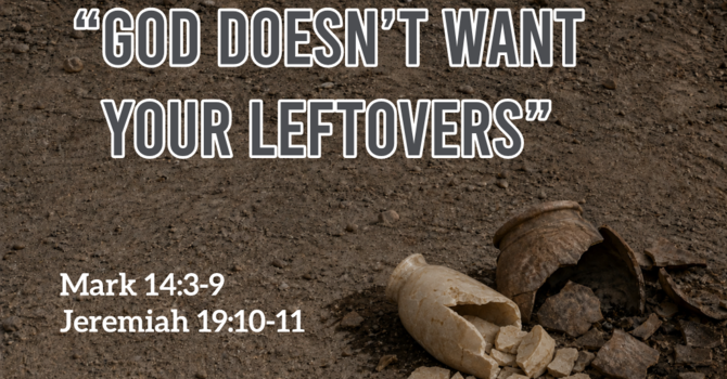 God Doesn't Want Your Leftovers