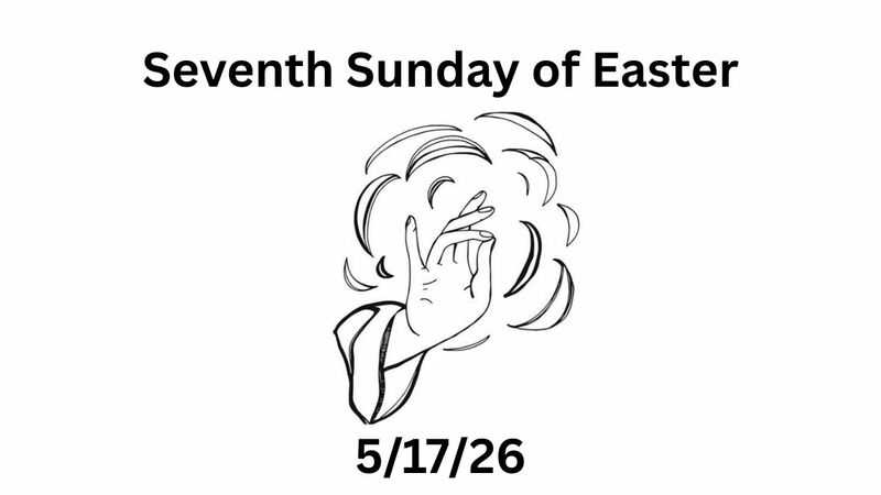 May 17th, 2026 - Seventh Sunday of Easter