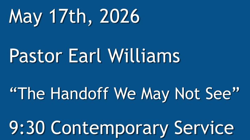 5-17-2026: The Handoff We May Not See - 9:30 Contemporary service