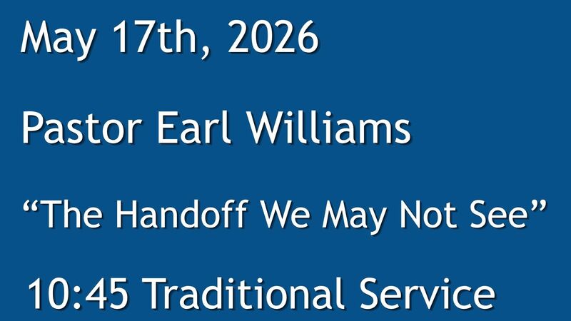 5-10-2026: The Handoff We May Not See - 10:45 Traditional service