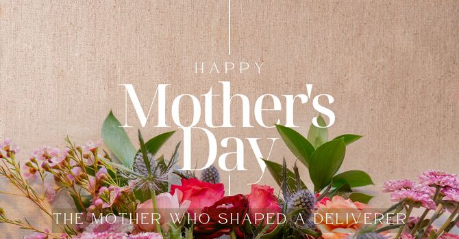 The Mother Who Shaped a Deliverer