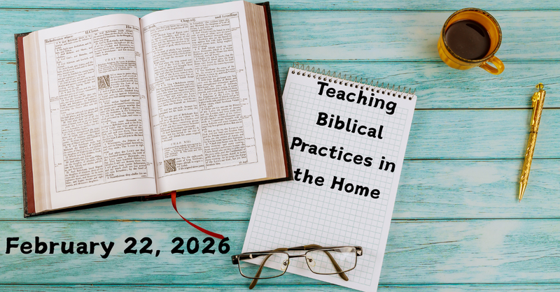 Teaching Biblical Practices in the Home