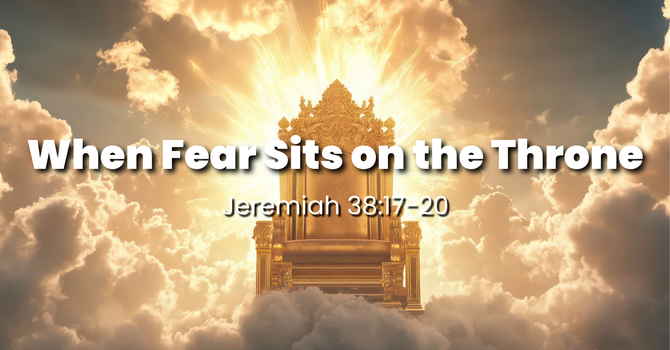  When Fear Sits on the Throne