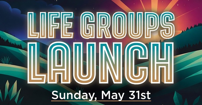 Life Groups Launch! 