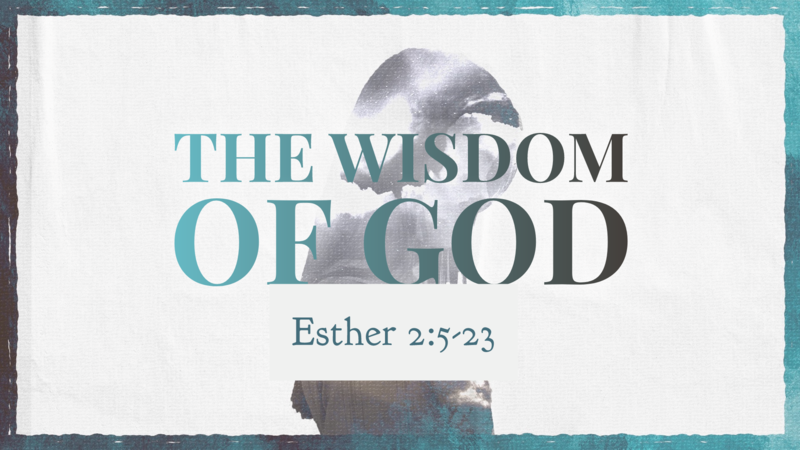 Esther 2:5-23, The Wisdom of God