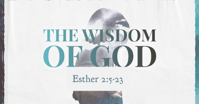 Esther 2:5-23, The Wisdom of God