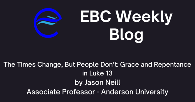 The Times Change, But People Don’t: Grace and Repentance in Luke 13 image