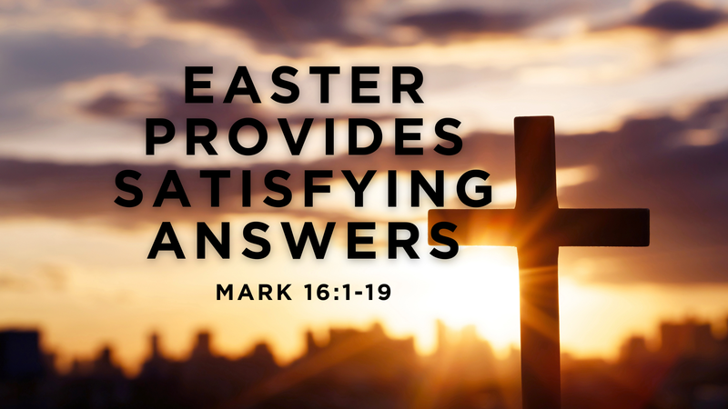 Easter Provides Satisfying Answers
