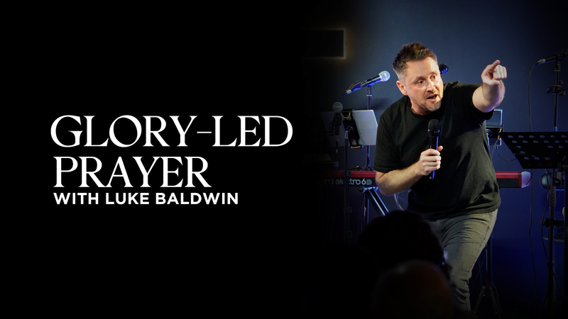Glory-Led Prayer | Luke Baldwin