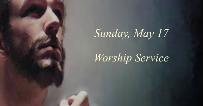 Sunday, May 17 Worship Service