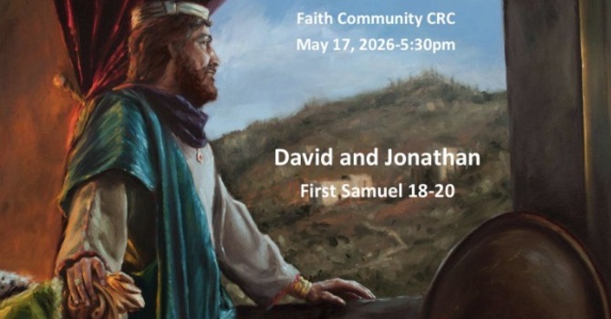 “David and Jonathan” May 17 2026 P.M. Service