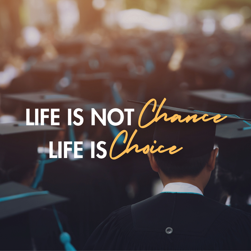 Life is Not Chance. Life is Choice.