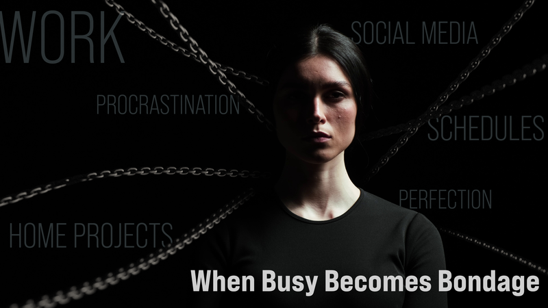 When Busy Becomes Bondage