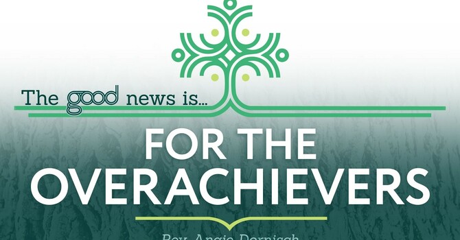 The Good News...Is For The Overachievers