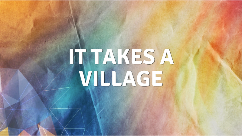 It Takes A Village