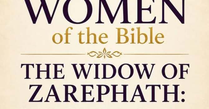 THE WIDOW OF ZAREPHATH: FAITH IN THE LAST MEAL