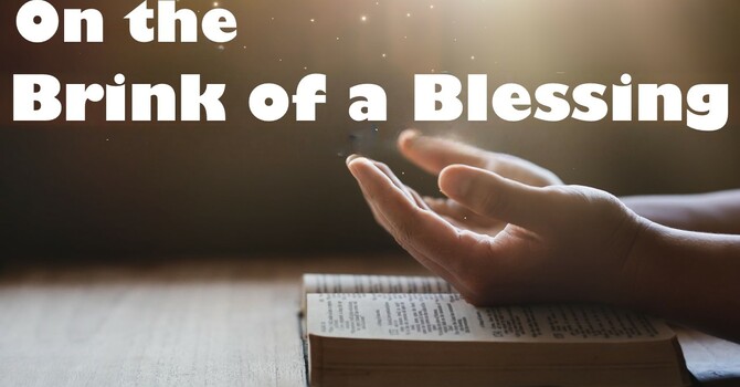 On the Brink of Blessing 