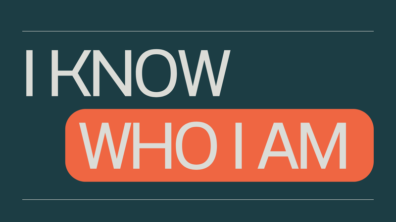 I Know Who I Am