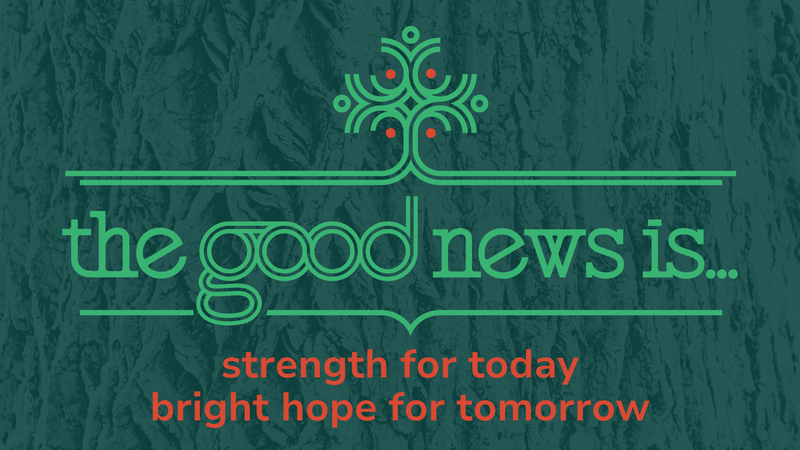 The Good News Is…Strength for Today, Bright Hope for Tomorrow