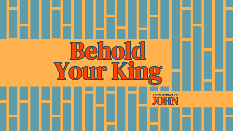 Behold Your King