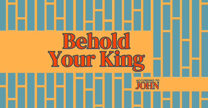 Behold Your King