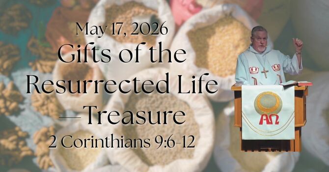 "Gifts of the Resurrected Life - Treasure"