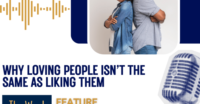Why loving people isn’t the same as liking them