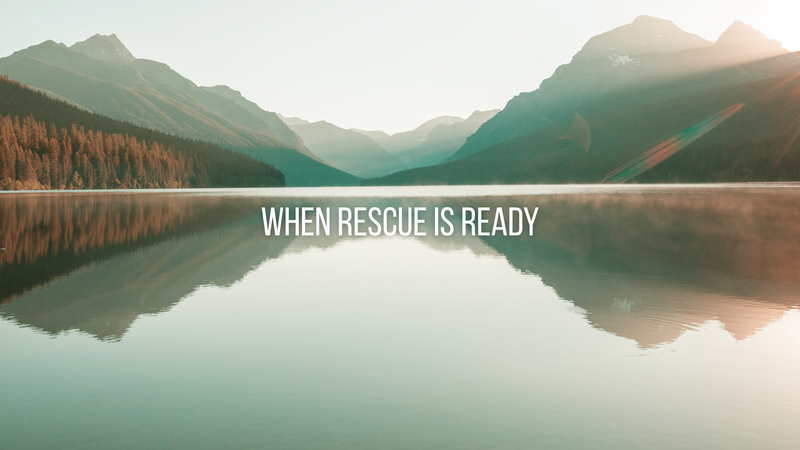 When Rescue Is Ready