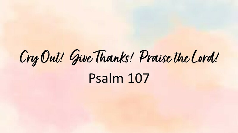 Cry Out! Give Thanks! Praise the Lord!