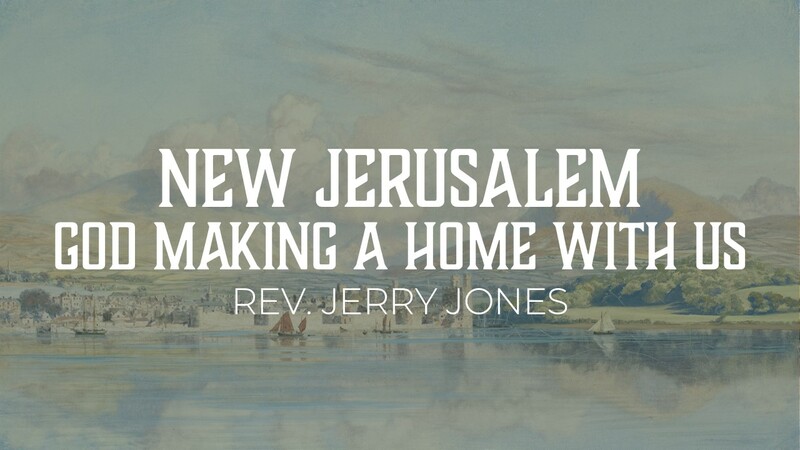 New Jerusalem: God Making His Home with Us
