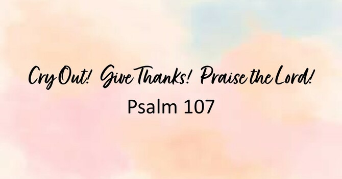 Cry Out! Give Thanks! Praise the Lord!